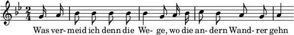  { \new Staff << \relative c'' {\set Staff.midiInstrument = #"clarinet" \tempo 4 = 60 \set Score.tempoHideNote = ##t
  \key g \minor \time 2/4 \autoBeamOff \set Score.currentBarNumber = #6 \set Score.barNumberVisibility = #all-bar-numbers-visible \bar ""
  \partial 8 g16 a | bes8 bes bes bes | bes4 g8 a16 bes | c8 bes a g | a4 }
  \addlyrics { Was ver- meid ich denn die We- ge, wo die an- dern Wand- rer gehn } >>
}