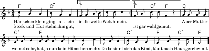 \language "deutsch"
\header { tagline = ##f}
\paper { paper-width = 225\mm }
\layout { indent = 0 \context { \Score \remove "Bar_number_engraver" } }
global = { \key f \major \time 2/4 \autoBeamOff }
chordNames = \chordmode { \global \set midiInstrument = "acoustic guitar (nylon)"
\repeat volta 2 { f,2\pp | c,:7 | } \alternative { { f, | f, | } { f,4 c,:7 | f, s4 | } }
c,2 | c,:7 | f, | f, |
f, | c,:7 | f,4 c,:7 | f,2 \bar "|."
}
sopranoVoice = \relative c'' { \global \set midiInstrument = "vibraphone"
\repeat volta 2 { c8 a a4 | b8 g g4 | }
\alternative { { f8 g a b | c c c4 | } { f,8 a c c | f,4 r | } }
g8 g g g | g a b4 | a8 a a a | a b c4 |
c8 a a4 | b8 g g4 | f8 a c c | f,2 \bar "|."
}
verse = \lyricmode {
<< { Häns -- chen klein ging al -- lein
in die wei -- te Welt hi -- nein. } \new Lyrics \lyricmode {
Stock und Hut stehn ihm gut, \repeat unfold 7 { "" }
ist gar wohl -- ge -- mut. } >>
A -- ber Mut -- ter wei -- net sehr,
hat ja nun kein Häns -- chen mehr.
Da be -- sinnt sich das Kind,
läuft nach Haus ge -- schwind.
}
\score {
<<
\new ChordNames { \set chordChanges = ##t \chordNames }
\new Staff \sopranoVoice
\addlyrics \verse
>>
\layout { }
}
\score { \unfoldRepeats { << \chordNames \\ \sopranoVoice >> }
\midi { \tempo 4=100
\context { \Score midiChannelMapping = #'instrument }
\context { \Staff \remove "Staff_performer" }
\context { \Voice \consists "Staff_performer" }
}
}