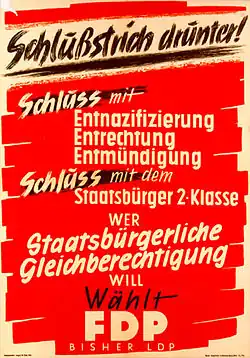 Political poster in German: "Schlußstrich drunter! Schluss mit Entnazifizierung / Entrechtung / Entmündigung / Schluss mit dem Staatsbürger 2. Klasse / Wer staatsbürgerliche Gleichberechtigung will, wählt FDP (bisher LDP)"