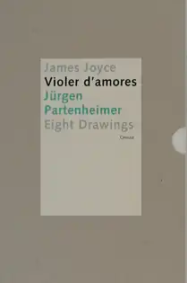 Jürgen Partenheimer, Violer d'amores, artist's book with drawings, collages and text excerpts from James Joyce' Finnegans Wake', 2004, Onrust, Amsterdam 2004